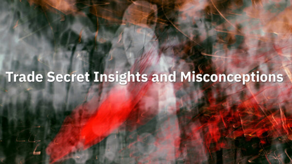 Trade secret Insights and Misconceptions